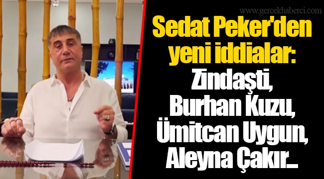 Sedat Peker'den yeni iddialar: Zindaşti, Burhan Kuzu, Ümitcan Uygun, Aleyna Çakır...