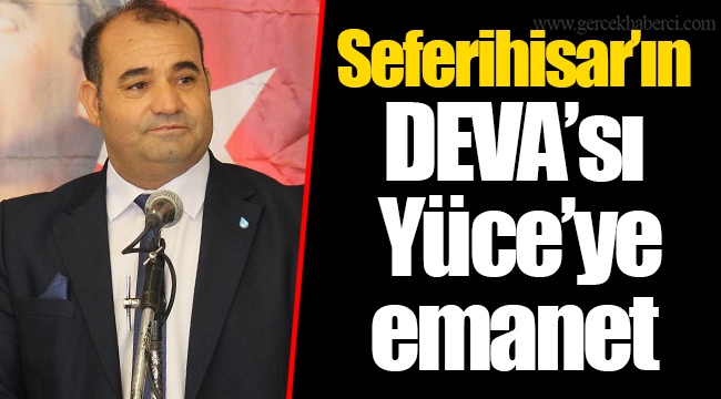 Seferihisar’ın DEVA’sı Yüce’ye emanet