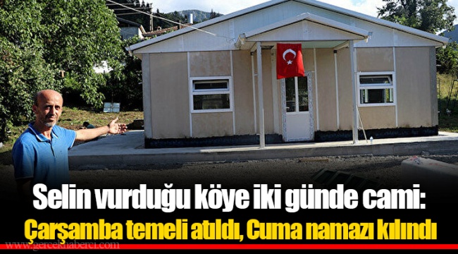 Selin vurduğu köye iki günde cami: Çarşamba temeli atıldı, Cuma namazı kılındı