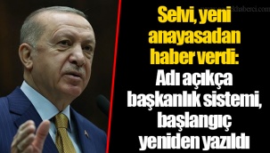 Selvi, yeni anayasadan haber verdi: Adı açıkça başkanlık sistemi, başlangıç yeniden yazıldı