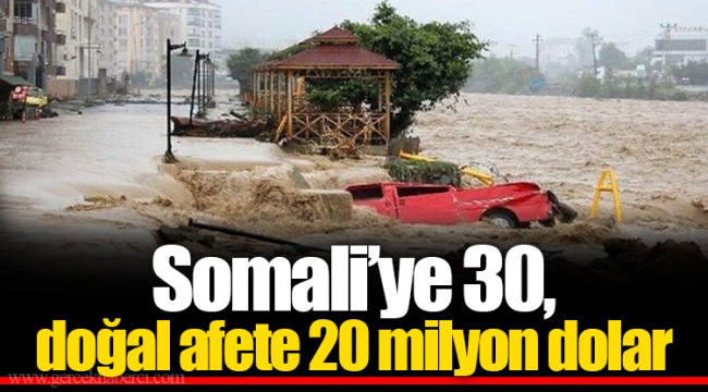 Somali’ye 30, doğal afete 20 milyon dolar