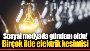 Sosyal medyada gündem oldu! Birçok ilde elektrik kesintisi