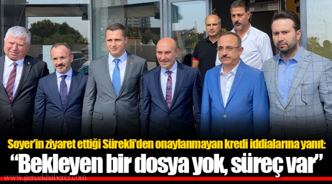 Soyer’in ziyaret ettiği Sürekli’den onaylanmayan kredi iddialarına yanıt: “Bekleyen bir dosya yok, süreç var”