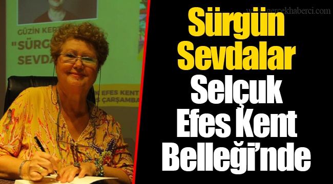 Sürgün Sevdalar Selçuk Efes Kent Belleği’nde