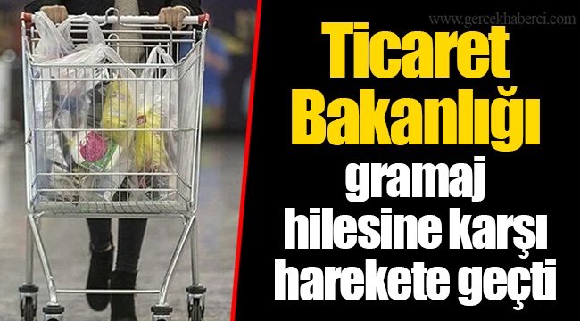 Ticaret Bakanlığı gramaj hilesine karşı harekete geçti