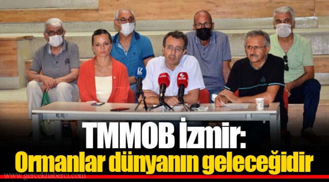 TMMOB İzmir: Ormanlar dünyanın geleceğidir