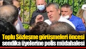 Toplu Sözleşme görüşmeleri öncesi sendika üyelerine polis müdahalesi