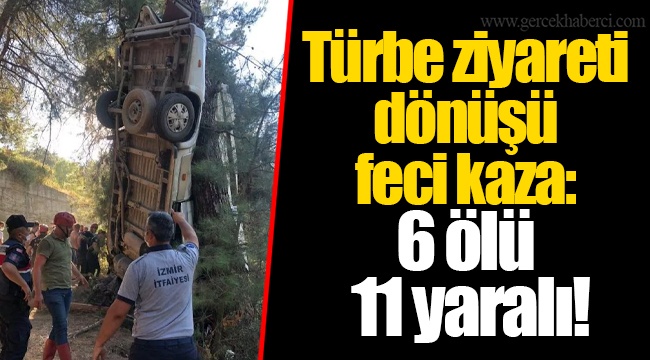 Türbe ziyareti dönüşü feci kaza: 6 ölü 11 yaralı!