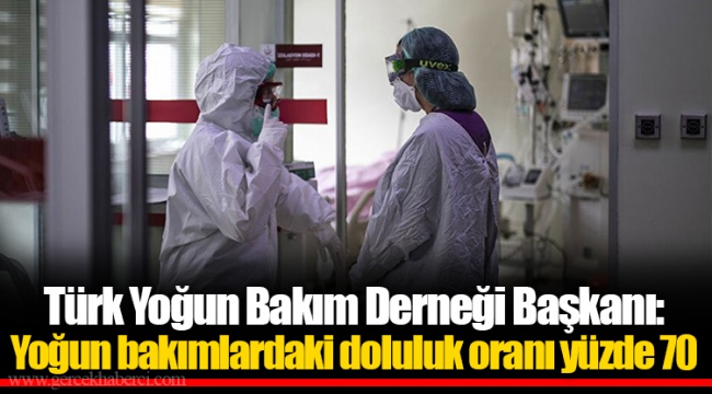 Türk Yoğun Bakım Derneği Başkanı: Yoğun bakımlardaki doluluk oranı yüzde 70