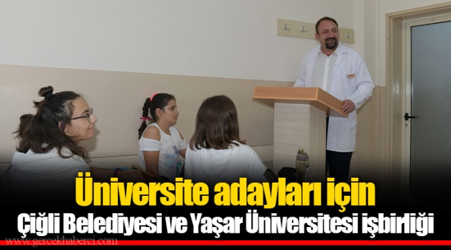 Üniversite adayları için Çiğli Belediyesi ve Yaşar Üniversitesi işbirliği