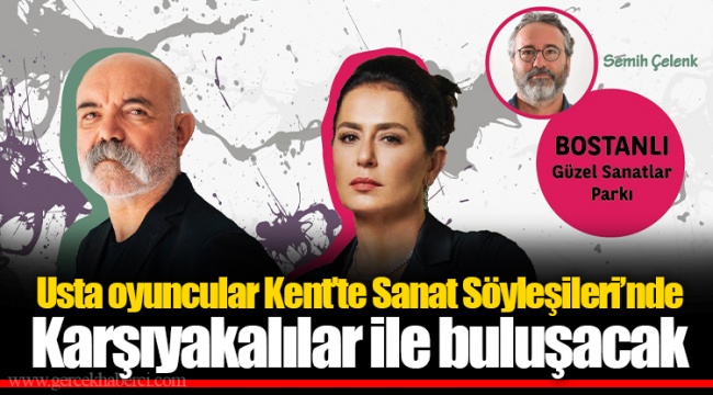 Usta oyuncular Kent’te Sanat Söyleşileri’nde Karşıyakalılar ile buluşacak