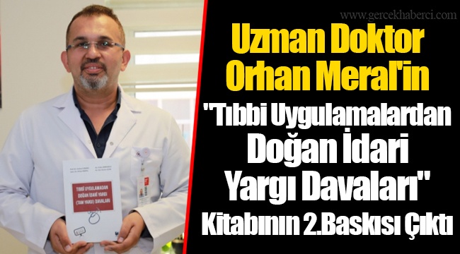 Uzman Doktor Orhan Meral&#039;in &quot;Tıbbi Uygulamalardan Doğan İdari Yargı Davaları&quot; Kitabının 2.Baskısı Çıktı