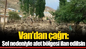Van’dan çağrı: Sel nedeniyle afet bölgesi ilan edilsin