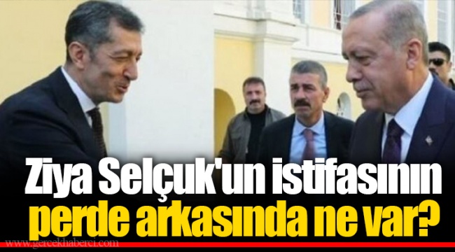 Ziya Selçuk'un istifasının perde arkasında ne var?