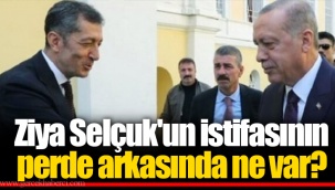 Ziya Selçuk'un istifasının perde arkasında ne var?