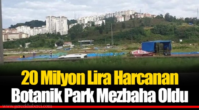 20 Milyon Lira Harcanan Botanik Park Mezbaha Oldu