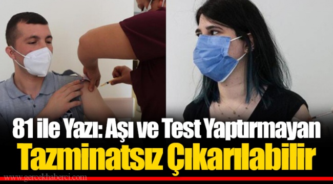 81 ile Yazı: Aşı ve Test Yaptırmayan Tazminatsız Çıkarılabilir