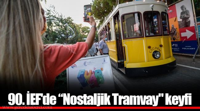 90. İEF'de “Nostaljik Tramvay" keyfi