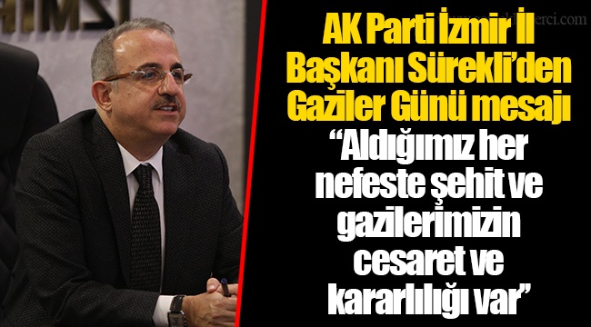 AK Parti İzmir İl Başkanı Sürekli’den Gaziler Günü mesajı