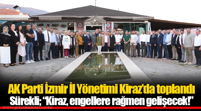 AK Parti İzmir İl Yönetimi Kiraz’da toplandı