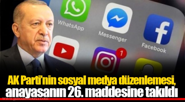AK Parti’nin sosyal medya düzenlemesi, anayasanın 26. maddesine takıldı