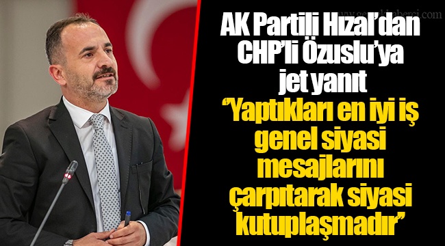 AK Partili Hızal’dan CHP’li Özuslu’ya jet yanıt