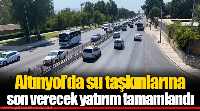 Altınyol’da su taşkınlarına son verecek yatırım tamamlandı