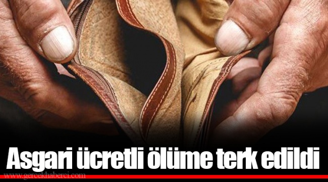 Asgari ücretli ölüme terk edildi