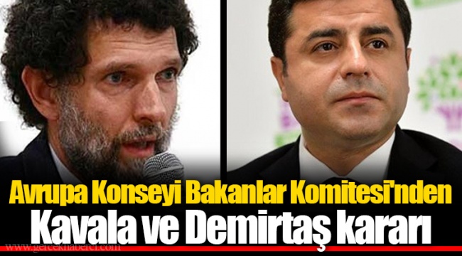 Avrupa Konseyi Bakanlar Komitesi'nden Kavala ve Demirtaş kararı