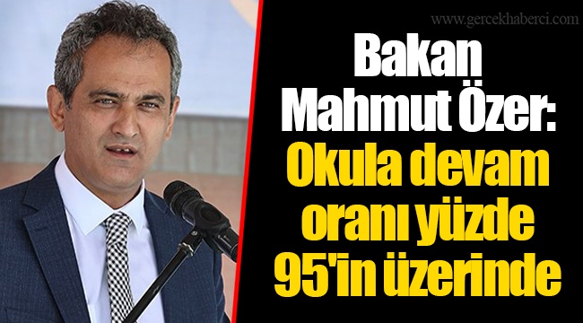 Bakan Mahmut Özer: Okula devam oranı yüzde 95'in üzerinde