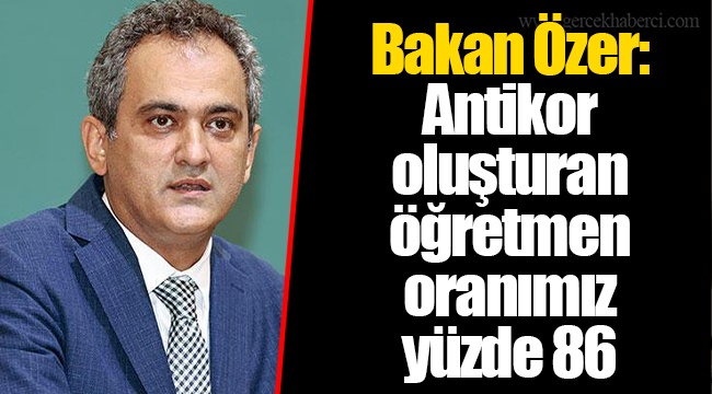 Bakan Özer: Antikor oluşturan öğretmen oranımız yüzde 86