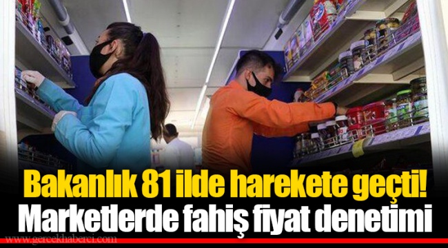 Bakanlık 81 ilde harekete geçti! Marketlerde fahiş fiyat denetimi