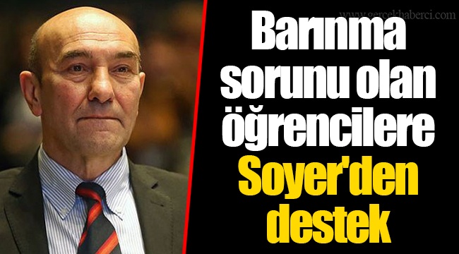 Barınma sorunu olan öğrencilere Soyer'den destek