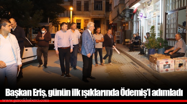 Başkan Eriş, günün ilk ışıklarında Ödemiş’i adımladı 