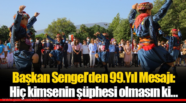 Başkan Sengel’den 99.Yıl Mesajı: Hiç kimsenin şüphesi olmasın ki…