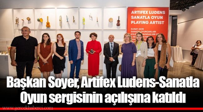 Başkan Soyer, Artifex Ludens-Sanatla Oyun sergisinin açılışına katıldı