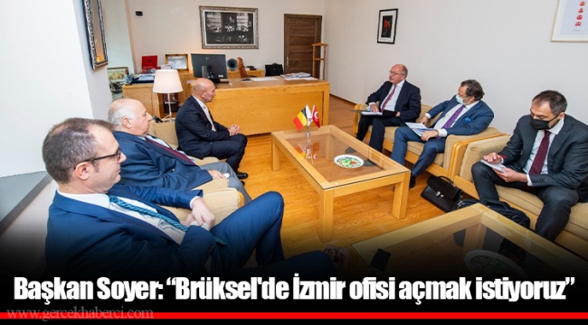 Başkan Soyer: “Brüksel'de İzmir ofisi açmak istiyoruz”