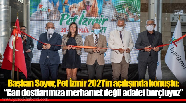 Başkan Soyer, Pet İzmir 2021’in açılışında konuştu: “Can dostlarımıza merhamet değil adalet borçluyuz”