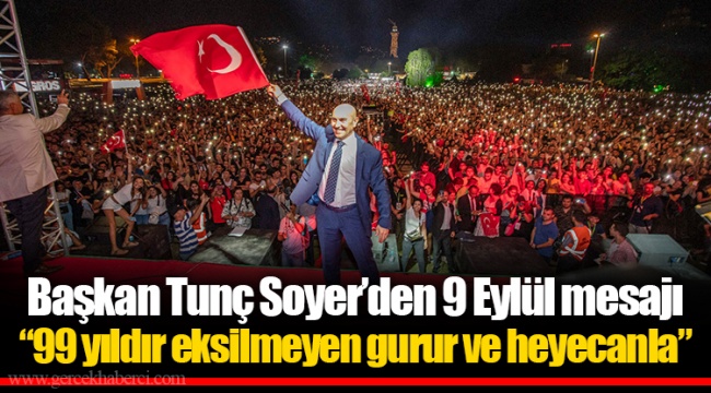 Başkan Tunç Soyer’den 9 Eylül mesajı “99 yıldır eksilmeyen gurur ve heyecanla”