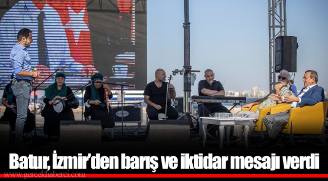 Batur, İzmir’den barış ve iktidar mesajı verdi