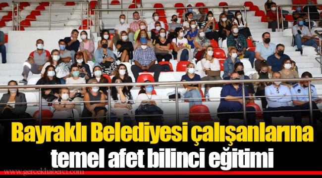 Bayraklı Belediyesi çalışanlarına temel afet bilinci eğitimi