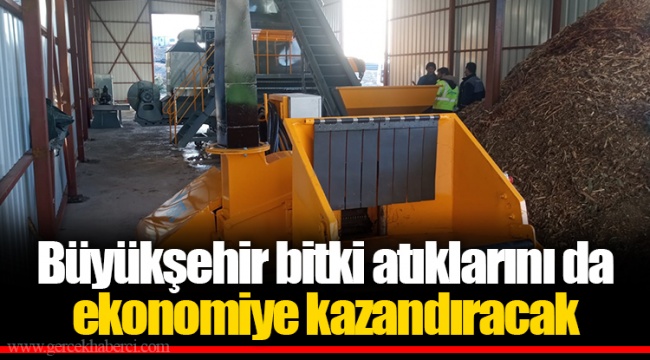 Büyükşehir bitki atıklarını da ekonomiye kazandıracak