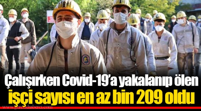Çalışırken Covid-19’a yakalanıp ölen işçi sayısı en az bin 209 oldu