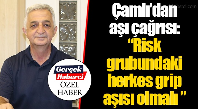 Çamlı'dan aşı çağrısı: "Risk grubundaki herkes grip aşısı olmalı"