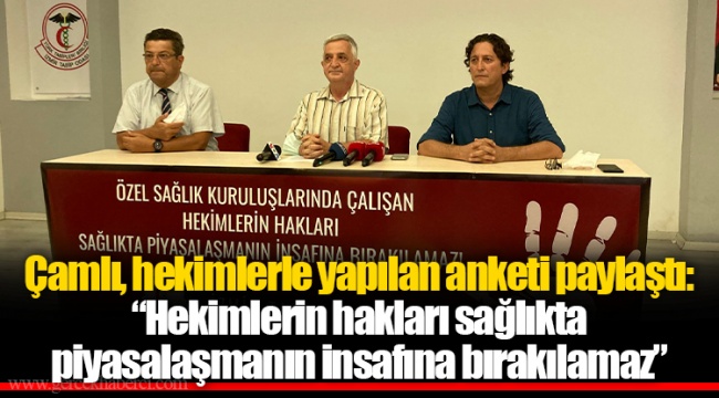 Çamlı, hekimlerle yapılan anketi paylaştı: “Hekimlerin hakları sağlıkta piyasalaşmanın insafına bırakılamaz”