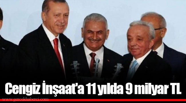 Cengiz İnşaat'a 11 yılda 9 milyar TL