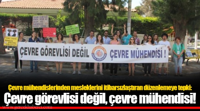 Çevre mühendislerinden mesleklerini itibarsızlaştıran düzenlemeye tepki: Çevre görevlisi değil, çevre mühendisi!