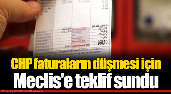 CHP faturaların düşmesi için Meclis'e teklif sundu