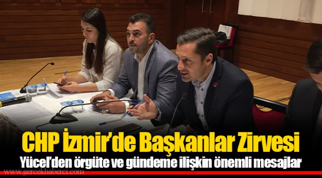 CHP İzmir’de Başkanlar Zirvesi