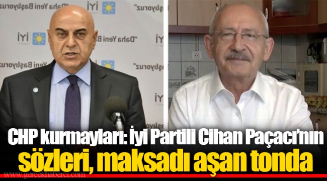 CHP kurmayları: İyi Partili Cihan Paçacı’nın sözleri, maksadı aşan tonda